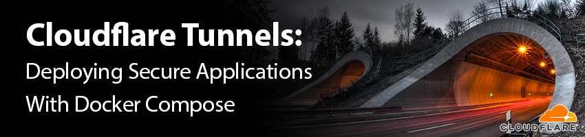 Cloudflare Tunnels: Deploying Secure Applications With Docker Compose