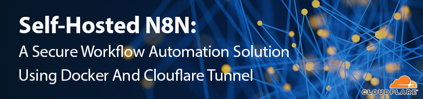 Self-Hosted n8n with Docker and Cloudflare Tunnel: A Secure Workflow Automation Solution